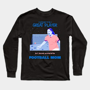 Football mom - ex soccer player Long Sleeve T-Shirt